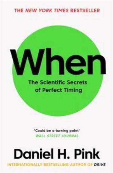 When: The Scientific Secrets Of Perfect Timing - Canongate Books