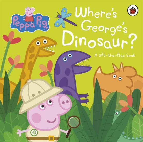 Where's George's Dinosaur A Lift the Flap Book - Peppa Pig - Ladybird