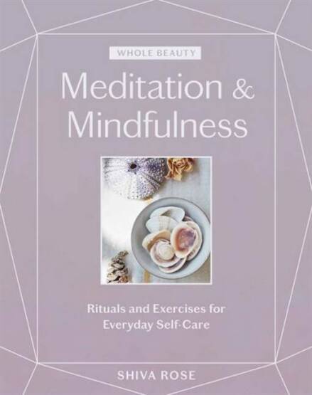 Whole Beauty: Meditation & Mindfulness: Rituals and Exercises for Everyday Self-Care - Artisan