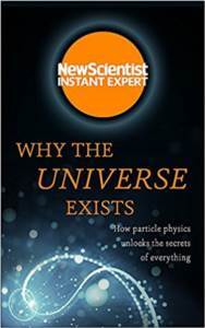 Why The Universe Exists: How Particle Physics Unlocks The Secrets Of Everything - John Murray