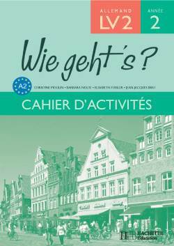 Wie geht's LV2- Annee2 Cahier d'activites - Hachette Livre International