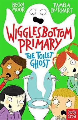 Wigglesbottom Primary: The Toilet Ghost - Nosy Crow