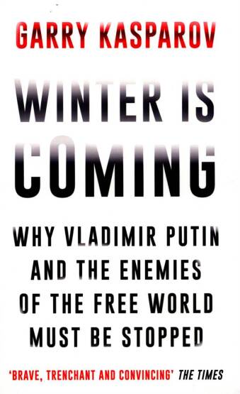 Winter Is Coming Why Vladimir Putin and the Enemies of the Free World Must Be Stopped - Atlantic Books