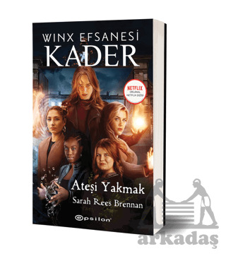 Winx Efsanesi Kader - Ateşi Yakmak - Epsilon Yayınevi