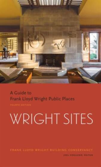 Wright Sites: A Guide To Frank Lloyd Wright Public Places - Princeton Architectural Press