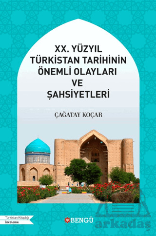 XX. Yüzyıl Türkistan Tarihinin Önemli Olayları Ve Şahsiyetleri - Bengü Yayınları