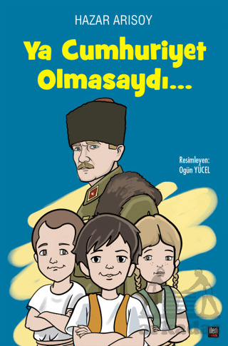 Ya Cumhuriyet Olmasaydı? - İleri Yayınları