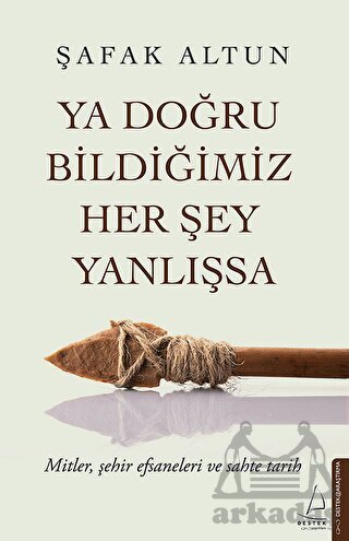 Ya Doğru Bildiğimiz Her Şey Yanlışsa - Destek Yayınları
