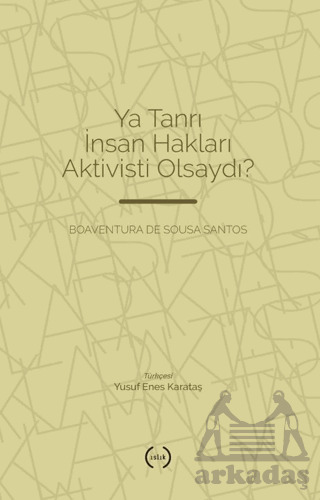 Ya Tanrı İnsan Hakları Aktivisti Olsaydı? - Islık Yayınları
