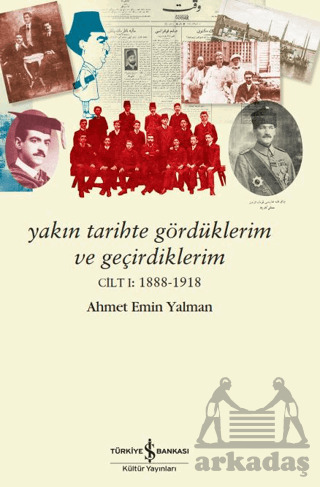 Yakın Tarihte Gördüklerim Ve Geçirdiklerim - Cilt 1: 1888-1918 - İş Bankası Kültür Yayınları