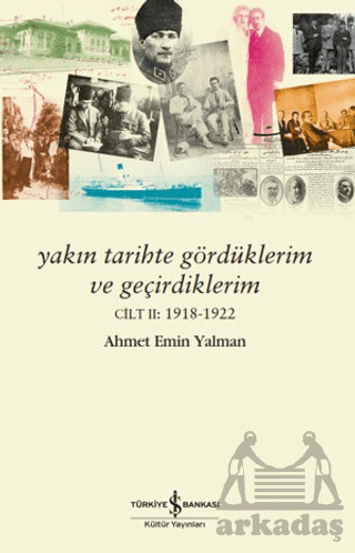 Yakın Tarihte Gördüklerim Ve Geçirdiklerim – Cilt 2: 1918-1922 - İş Bankası Kültür Yayınları