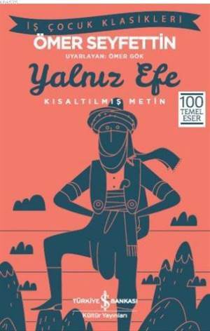 Yalnız Efe; Kısaltılmış Metin - İş Bankası Kültür Yayınları