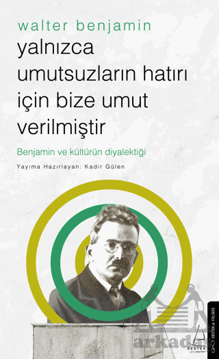 Yalnızca Umutsuzların Hatrı İçin Bize Umut Verilmiştir-Walter Benjamin - 1