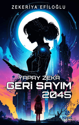 Yapay Zekâ Geri Sayım 2045 - Hayat Yayınları