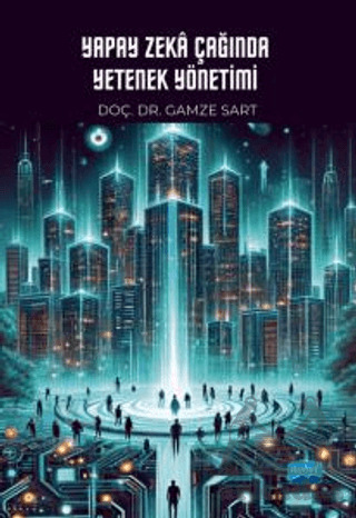 Yapay Zeka Çağında Yetenek Yönetimi - Nobel Akademik Yayıncılık