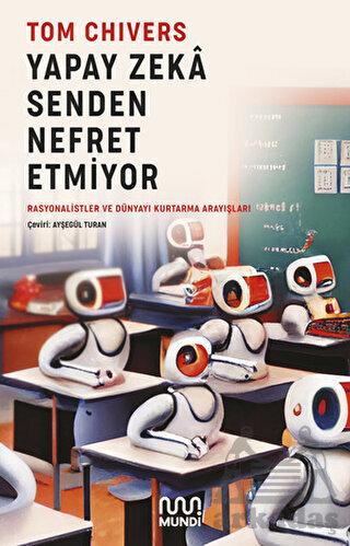 Yapay Zeka Senden Nefret Etmiyor - Mundi