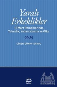 Yaralı Erkeklikler - İletişim Yayınevi
