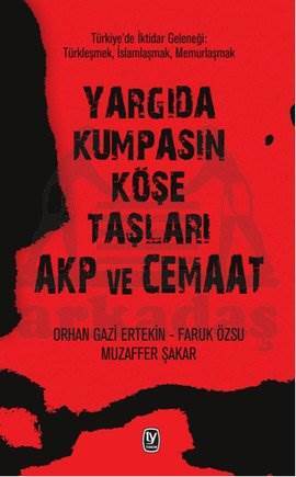 Yargıda Kumpasın Köşe Taşları AKP ve Cemaat; Türkiyede İktidar Geleneği: Türkleşmek, İslamlaşmak, Memurlaşmak - Tekin Yayınevi