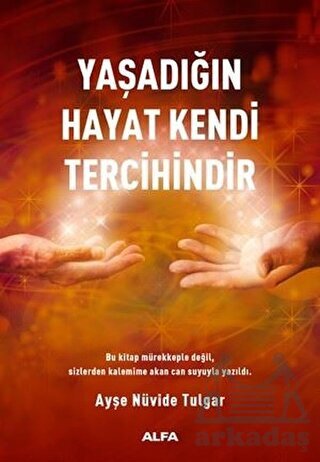 Yaşadığın Hayat Kendi Tercihindir - Alfa Yayıncılık