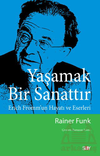 Yaşamak Bir Sanattır - Erich Fromm’Un Hayatı Ve Eserleri - Say Yayınları