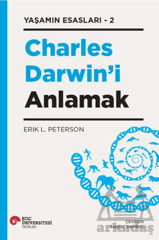 Yaşamın Esasları-2 Charles Darwin’İ Anlamak - Koç Üniversitesi Yayınları