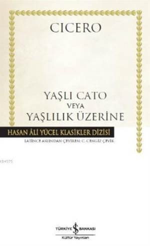 Yaşlı Cato Veya Yaşlılık Üzerine - İş Bankası Kültür Yayınları