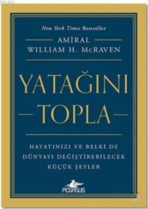 Yatağını Topla; Hayatınızı Ve Belki De Dünyayı Değiştirebilecek Küçük Şeyler - Pegasus Yayınları