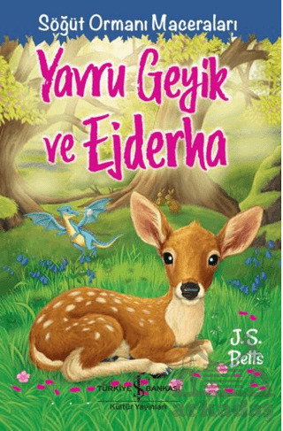 Yavru Geyik Ve Ejderha – Söğüt Ormanı Maceraları - İş Bankası Kültür Yayınları