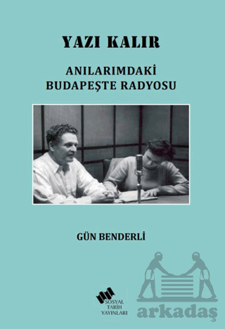 Yazı Kalır/ Anılarımdaki Budapeşte Radyosu - Sosyal Tarih Yayınları