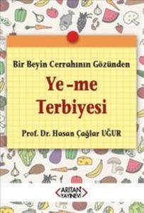 Ye-Me Terbiyesi; Bir Beyin Cerrahının Gözünden - Arıtan Yayınevi