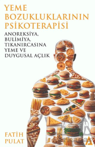 Yeme Bozukluklarının Psikoterapisi / Anoreksiya, Bulimiya, Tıkanırcasına Yeme Ve Duygusal Açlık - 1