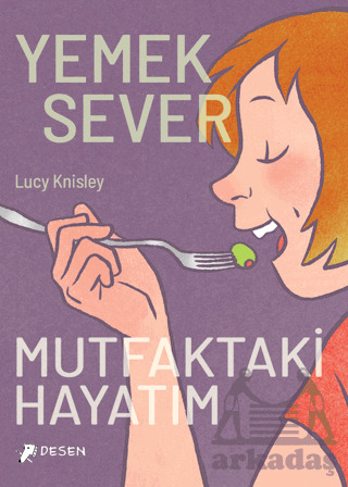 Yemeksever: Mutfaktaki Hayatım - Desen Yayınları