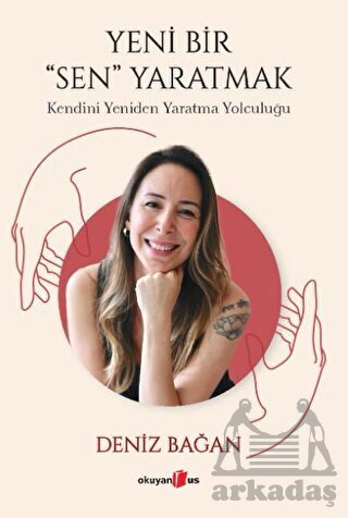 Yeni Bir Sen Yaratmak - Kendini Yeniden Yaratma Yolculuğu - Okuyan Us Yayınları