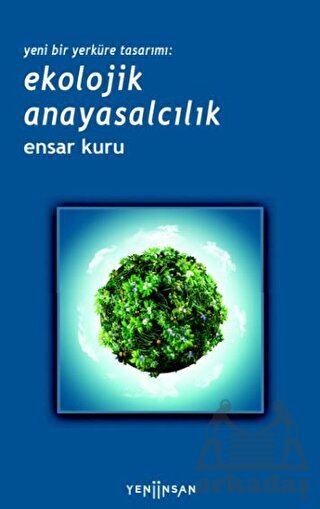 Yeni Bir Yerküre Tasarımı - Ekolojik Anayasalcılık - Yeni İnsan Yayınevi