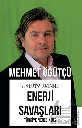 Yeni Dünya Düzeninde Enerji Savaşları - Türkiye Neresinde? - Destek Yayınları