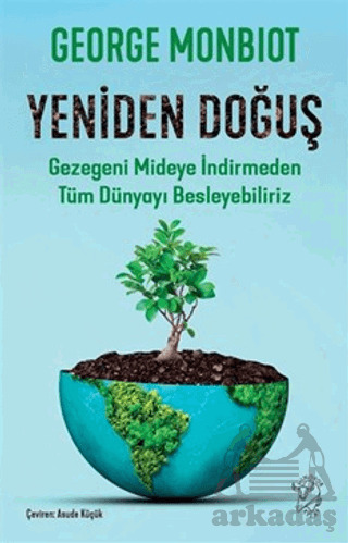 Yeniden Doğuş - Gezegeni Mideye İndirmeden Tüm Dünyayı Besleyebiliriz - Minotor Kitap
