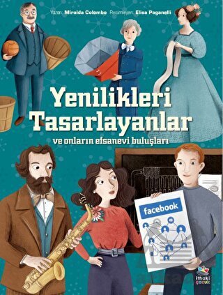 Yenilikleri Tasarlayanlar Ve Onların Efsanevi Buluşları - İthaki Çocuk Yayınları