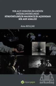 Yer Altı Zenginliklerinin Değerlendirilmesi: Sürdürülebilir Madencilik Açısından Bir AHP Analizi - Hiperlink Yayınları