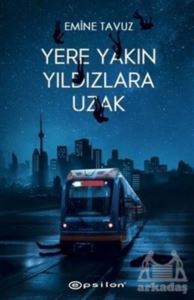 Yere Yakın Yıldızlara Uzak (Ciltli) - Epsilon Yayınevi