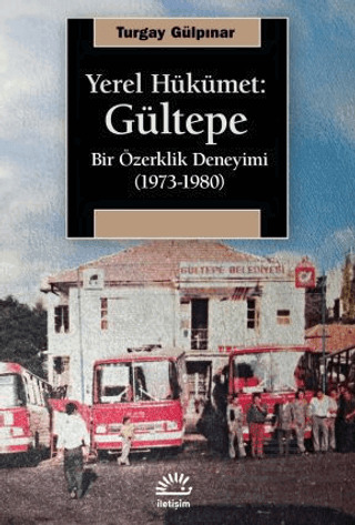 Yerel Hükümet: Gültepe Bir Özerklik Deneyimi (1973-1980) - İletişim Yayınevi