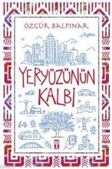 Yeryüzünün Kalbi - Timaş Yayınları