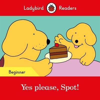 Yes please, Spot! - Ladybird Readers Beginner Level - 1