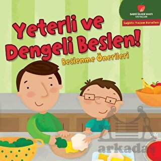 Yeterli Ve Dengeli Beslen! - Sağlıklı Yaşam Kuralları Serisi - Sabri Ülker Vakfı Yayınları