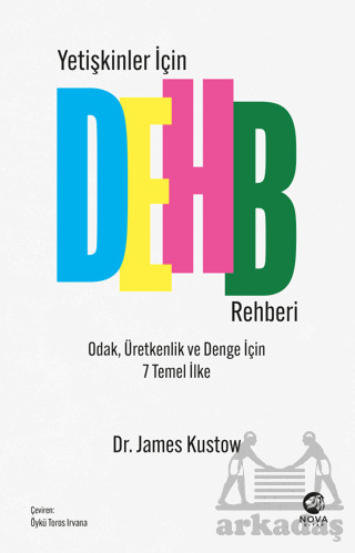 Yetişkinler İçin DEHB Rehberi - Odak, Üretkenlik Ve Denge İçin 7 Temel İlke - Nova Kitap