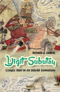 Yiğit Subutay-Cengiz Han'ın En Büyük Komutanı; Cengiz Han'ın En Büyük Komutanı - Tarih Ve Kuram Yayınevi