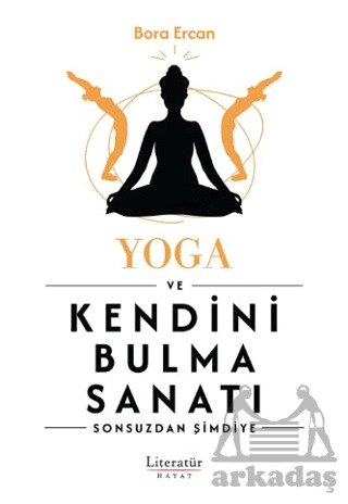 Yoga Ve Kendini Bulma Sanatı - Literatür Hayat