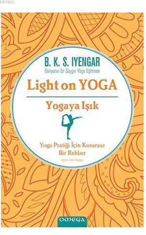 Yogaya Işık - Light On Yoga; Yoga Pratiği İçin Kusursuz Bir Rehber - Omega