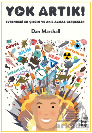 Yok Artık! Evrendeki En Çılgın Ve Akıl Almaz Gerçekler - Hep Kitap