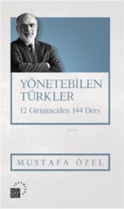 Yönetebilen Türkler; 12 Girişimciden 144 Ders - 2