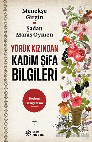 Yörük Kızından Kadim Şifa Bilgileri - Doğan Novus